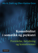 Komorbiditet i somatikk og psykiatri av Alv A. Dahl og Ellen Karine Grov (Heftet)