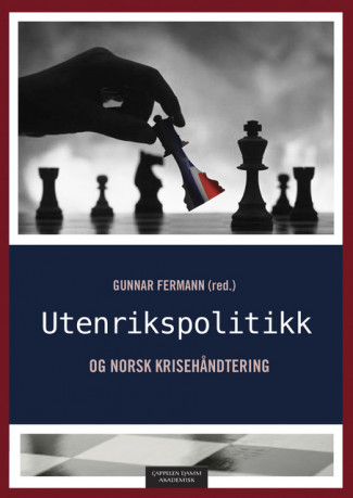 Utenrikspolitikk og norsk krisehåndtering av Gunnar Fermann (Ebok)