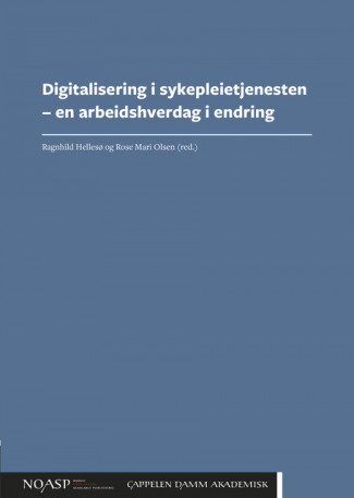 Digitalisering i sykepleietjenesten – en arbeidshverdag i endring av Ragnhild Hellesø og Rose Mari Olsen (Open Access)