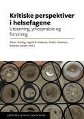 Kritiske perspektiver i helsefagene av Marte Feiring, Truls Ingvar Juritzen, Ingrid Ruud Knutsen og Kristian Larsen (Heftet)