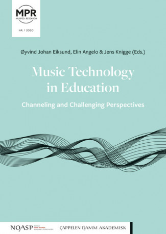 Music Technology in Education – Channeling and Challenging Perspectives av Øyvind Johan Eiksund, Elin Angelo og Jens Knigge (Open Access)