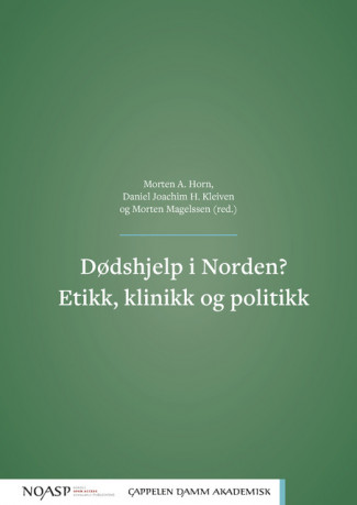 Dødshjelp i Norden? Etikk, klinikk og politikk av Morten Andreas Horn, Daniel Joachim Heggheim Kleiven og Morten Magelssen (Heftet)