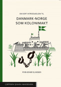 En kort introduksjon til Danmark-Norge som kolonimakt av Finn-Einar Eliassen (Heftet)