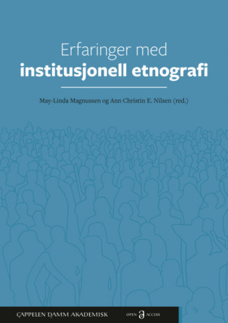 Erfaringer med institusjonell etnografi av May-Linda Magnussen og Ann Christin Eklund Nilsen (Open Access)