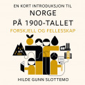 En kort introduksjon til Norge på 1900-tallet av Hilde Gunn Slottemo (Nedlastbar lydbok)