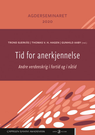 Tid for anerkjennelse: Andre verdenskrig i fortid og nåtid av Trond Bjerkås, Thomas V. H. Hagen og Gunhild Aaby (Open Access)