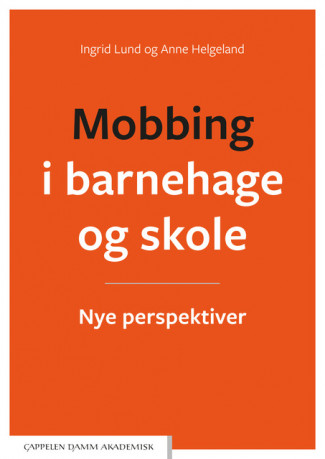 Mobbing i barnehage og skole Unibok av Anne Helgeland og Ingrid Lund (Nettsted)