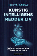 Kunstig intelligens redder liv av Ishita Barua (Ebok) Kunstig intelligens redder liv av Ishita Barua (Ebok)