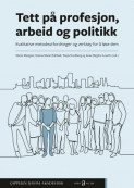 Tett på profesjon, arbeid og politikk av Hanna Marie Ihlebæk, Anne Birgitte Leseth, Marte Mangset og Tanja Nordberg (Open Access)
