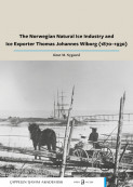 The Norwegian Natural Ice Industry and Ice Exporter Thomas Johannes Wiborg (1870–1930) av Knut Michael Nygaard (Open Access)
