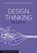 Design thinking på norsk av Håvar Brattli, Niels Frederik Garmann-Johnsen og Alexander Utne (Ebok)