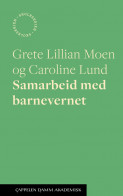 Samarbeid med barnevernet av Caroline Lund og Grete Lillian Moen (Heftet)