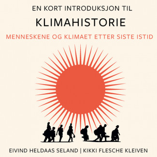 En kort introduksjon til klimahistorie - Menneskene og klimaet etter siste istid av Eivind Heldaas Seland og Kikki Flesche Kleiven (Nedlastbar lydbok)