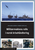 Militærmaktens rolle i norsk krisehåndtering av Tormod Heier og Ann-Karin Larssen (Heftet)
