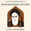 En kort introduksjon til Irans moderne historie av Hulda Kjeang Mørk og Ingar Kristiansen (Nedlastbar lydbok)