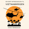 En kort introduksjon til Vietnamkrigen av Stein Tønnesson (Nedlastbar lydbok)
