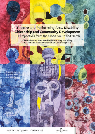 Theatre and Performing Arts, Disability Citizenship and Community development – Perspectives from the Global South and North av Vibeke Glørstad, Tone Pernille Østern, Tony McCaffrey, Kelvin Chikonzo og Nehemiah Chivandikwa (Open Access)