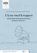 Å lytte med kroppen: musikalsk imitasjonslæring i praksis og teori av Dagrun Astrid Aarø Engen, Ståle Finke og Mattias Solli (Open Access) Å lytte med kroppen: musikalsk imitasjonslæring i praksis og teori av Dagrun Astrid Aarø Engen, Ståle Finke og Mattias Solli (Open Access)