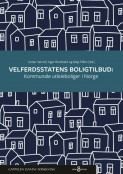 Velferdsstatens boligtilbud: Kommunale utleieboliger i Norge av Ingar Brattbakk, Maja Flåto og Jardar Sørvoll (Open Access)