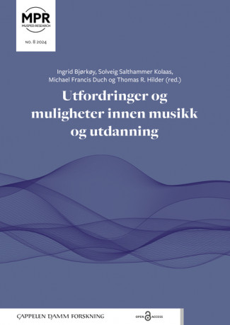 Utfordringer og muligheter innen musikk og utdanning av Ingrid Bjørkøy, Solveig Salthammer Kolaas, Michael Francis Duch og Thomas R. Hilder (Open Access)