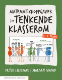 Matematikkoppgaver for tenkende klasserom 1.–6. trinn av Maegan Giroux og Peter Liljedahl (Ebok)