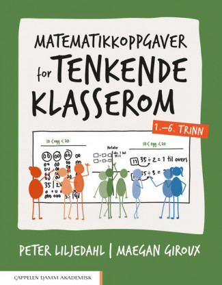 Matematikkoppgaver for tenkende klasserom 1.–6. trinn av Peter Liljedahl og Maegan Giroux (Ebok)