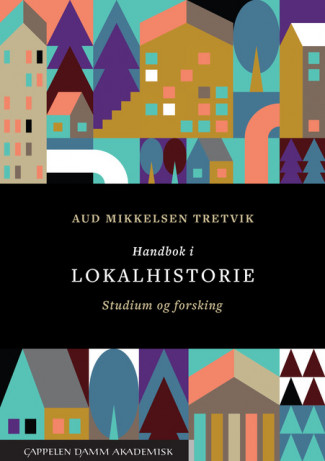 Handbok i lokalhistorie av Aud Mikkelsen Tretvik (Ebok)