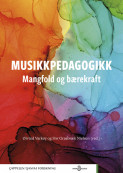 Musikkpedagogikk - mangfold og bærekraft av Siw Graabræk Nielsen og Øivind Varkøy (Open Access) Musikkpedagogikk - mangfold og bærekraft av Siw Graabræk Nielsen og Øivind Varkøy (Open Access)