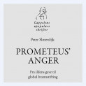 Prometeus' anger - Fra ildens gave til global brannstifting av Peter Sloterdijk (Nedlastbar lydbok)