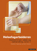 Helsefagarbeidaren. Sjukdommar, pleie og behandling Bind 1 av Elisabeth Saghaug og Berit Stykket (Heftet)